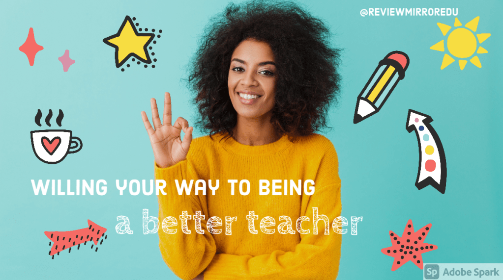 Willing your way to being a better&nbsp;teacher