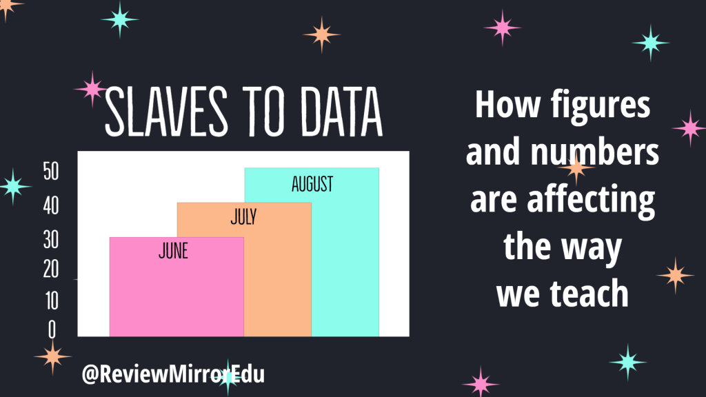 Slaves to data- How figures and numbers are affecting the way we&nbsp;teach