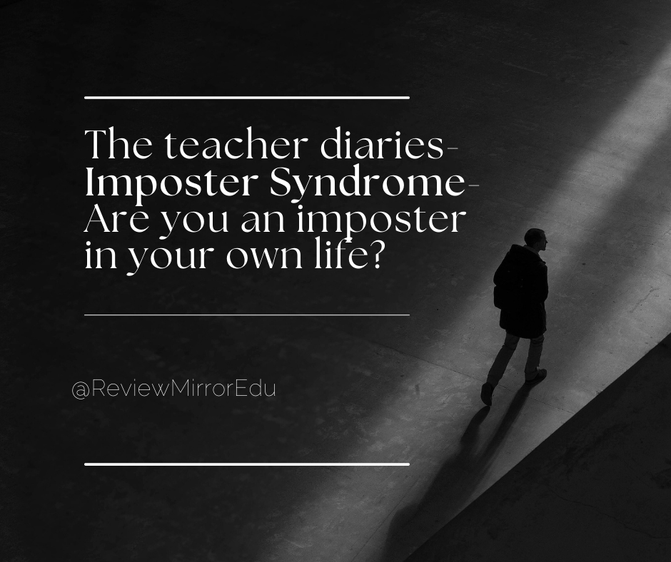 The teacher diaries- Imposter Syndrome- Are you an imposter in your own&nbsp;life?